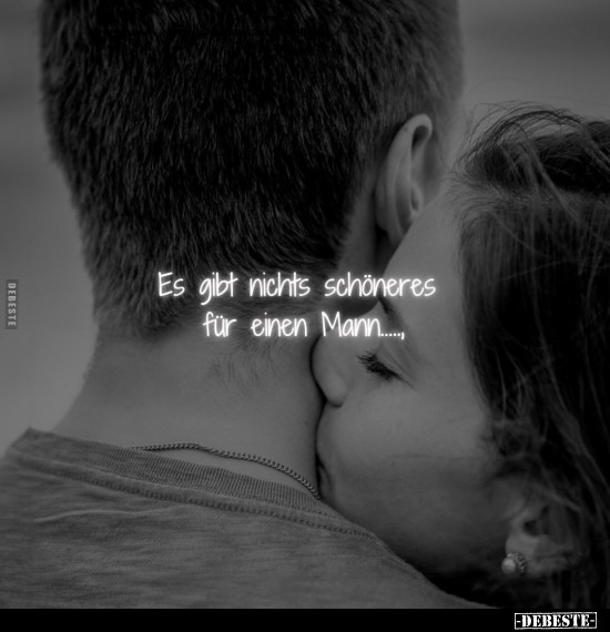 Es gibt nichts schöneres für einen Mann.....