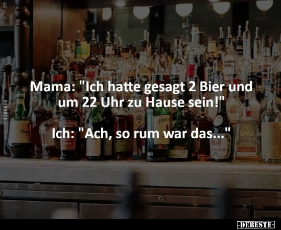 Mama: "Ich hatte gesagt 2 Bier und um 22 Uhr zu Hause.." - Lustige Bilder | DEBESTE.de