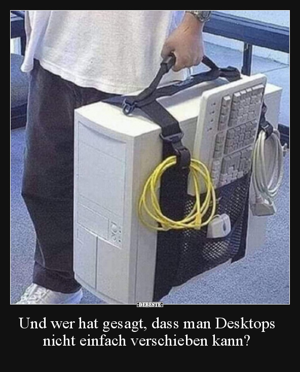 Und wer hat gesagt, dass man Desktops nicht einfach.. - Lustige Bilder | DEBESTE.de