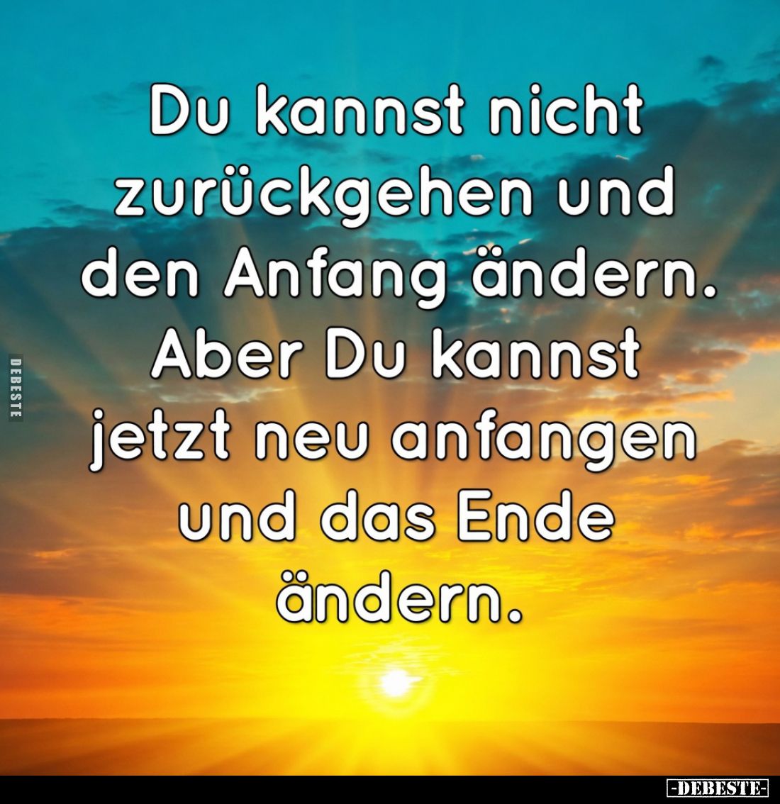 Du kannst nicht zurückgehen und den Anfang ändern.. - Lustige Bilder | DEBESTE.de