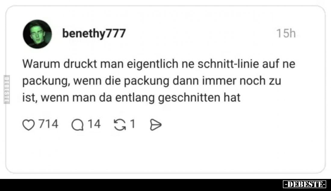 Warum druckt man eigentlich ne Schnitt-Linie auf ne Packung, wenn die Packung dann immer noch zu ist, wenn man da entlang ges...