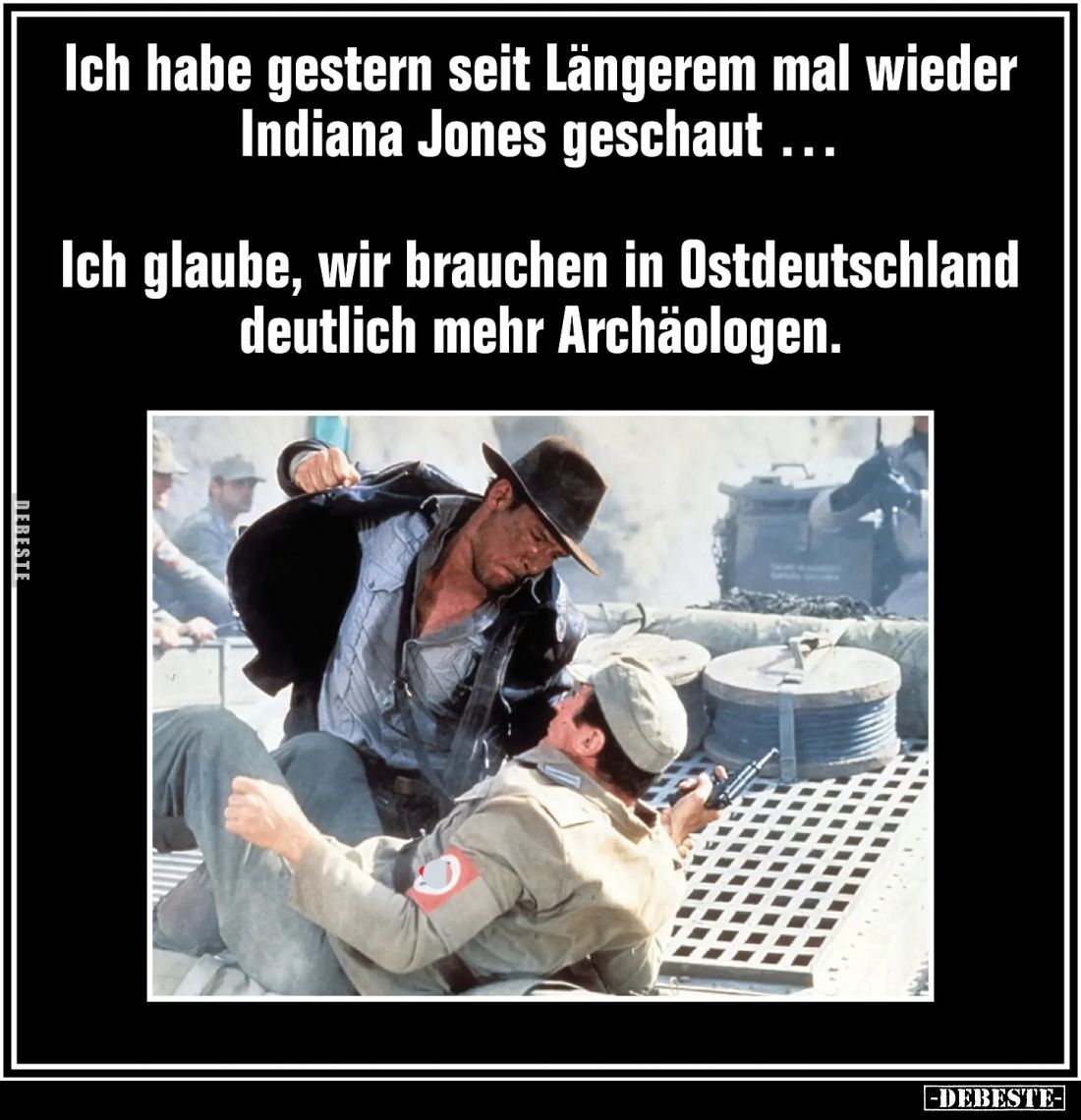 Ich habe gestern seit Längerem mal wieder Indiana Jones geschaut...

Ich glaube, wir brauchen in Ostdeutschland deutlich me...