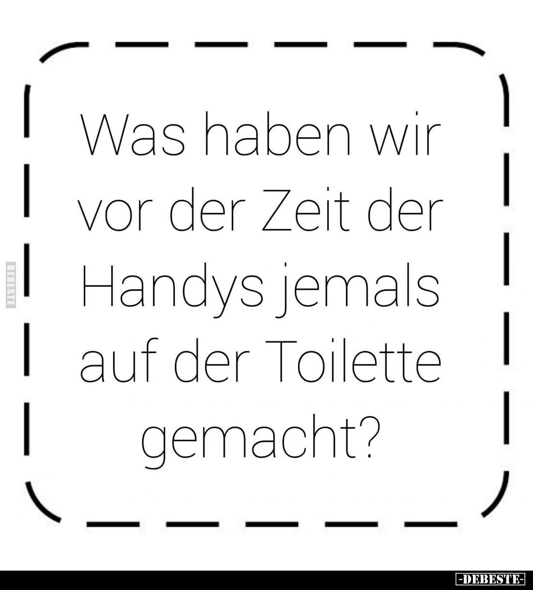 Was haben wir vor der Zeit der Handys jemals auf der Toilette gemacht?