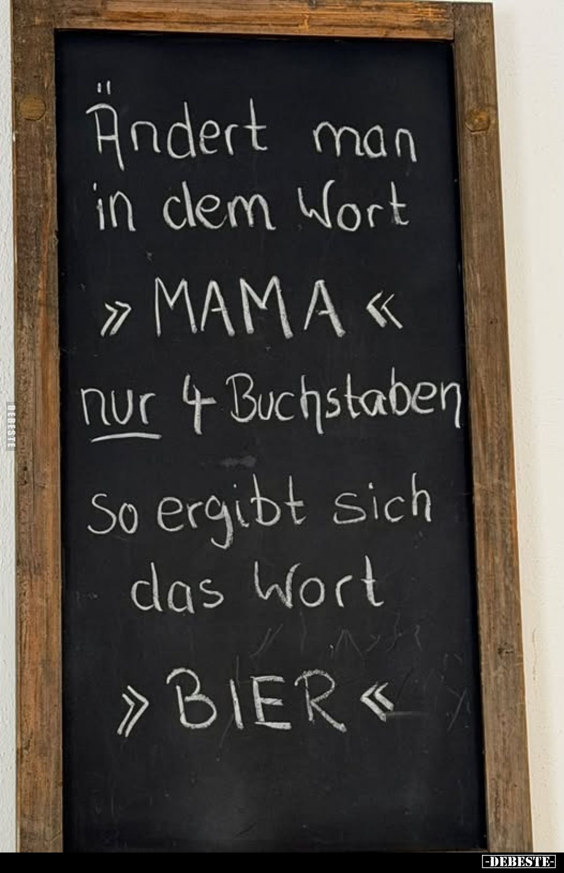 Ändert man in dem Wort
» ΜΑΜΑ «
nur 4 Buchstaben So ergibt sich das Wort
» BIER «