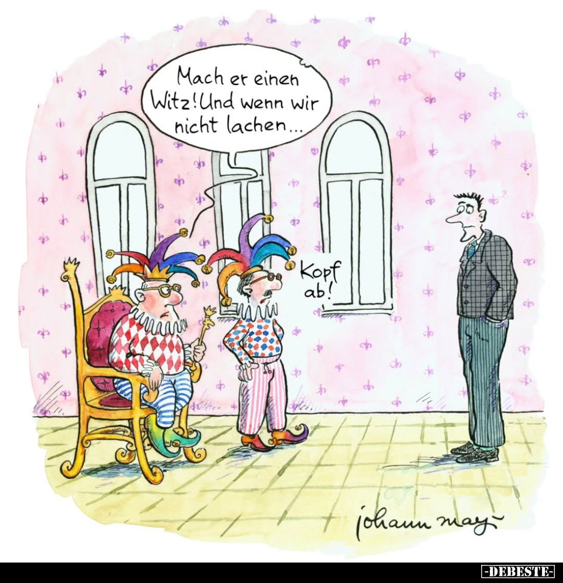 Mach er einen Witz! Und wenn wir nicht lachen....

Kopf ab!