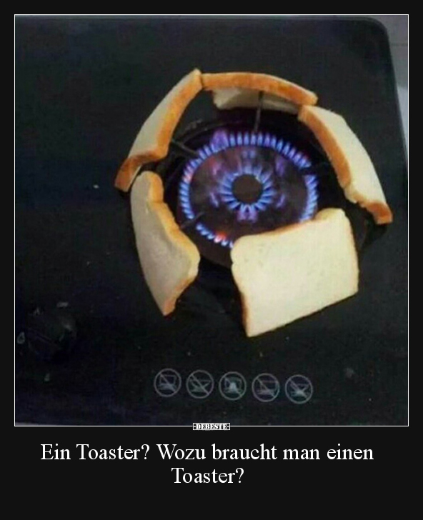 Ein Toaster? Wozu braucht man einen Toaster?.. - Lustige Bilder | DEBESTE.de