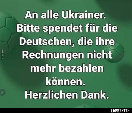An alle Ukrainer. Bitte spendet für die Deutschen, die ihre.. - Lustige Bilder | DEBESTE.de