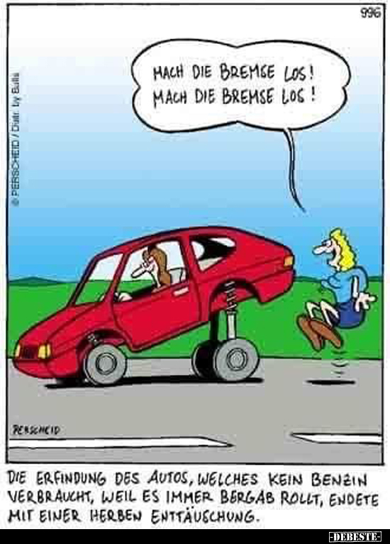 Mach die Bremse los! Mach die Bremse los!..