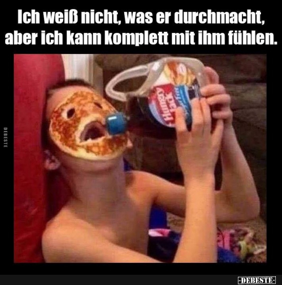 Ich weiß nicht, was er durchmacht...