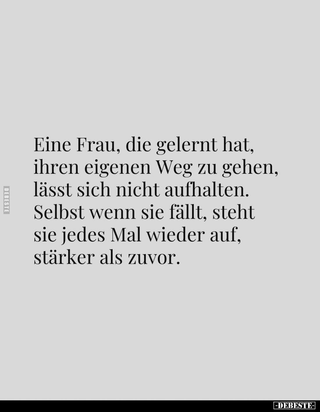 Eine Frau, die gelernt hat, ihren eigenen Weg zu gehen, lässt sich nicht aufhalten. Selbst wenn sie fällt, steht sie jedes Ma...