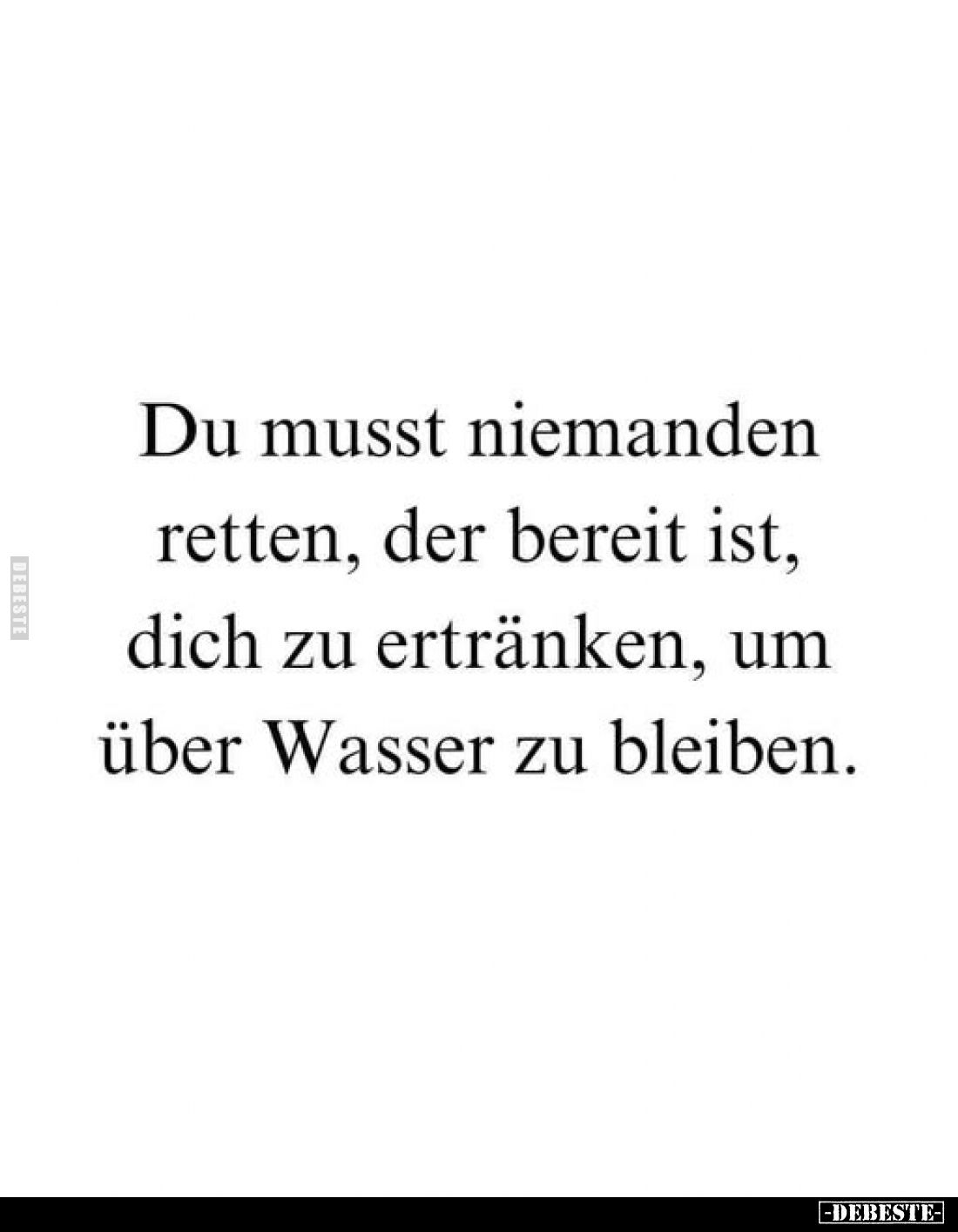Du musst niemanden retten, der bereit ist, dich zu ertränken, um über Wasser zu bleiben.