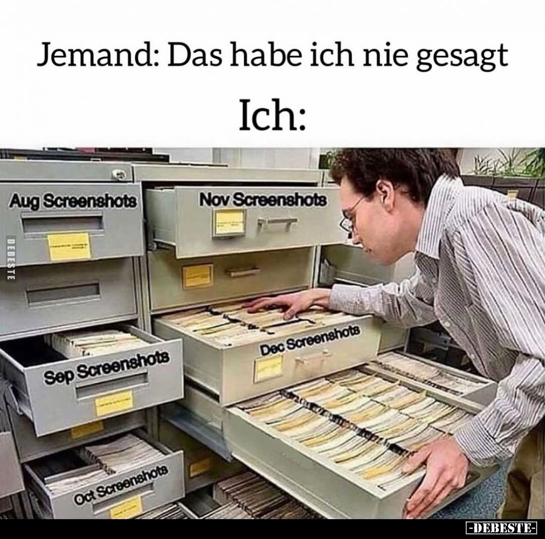 Jemand: Das habe ich nie gesagt. -
Ich:
