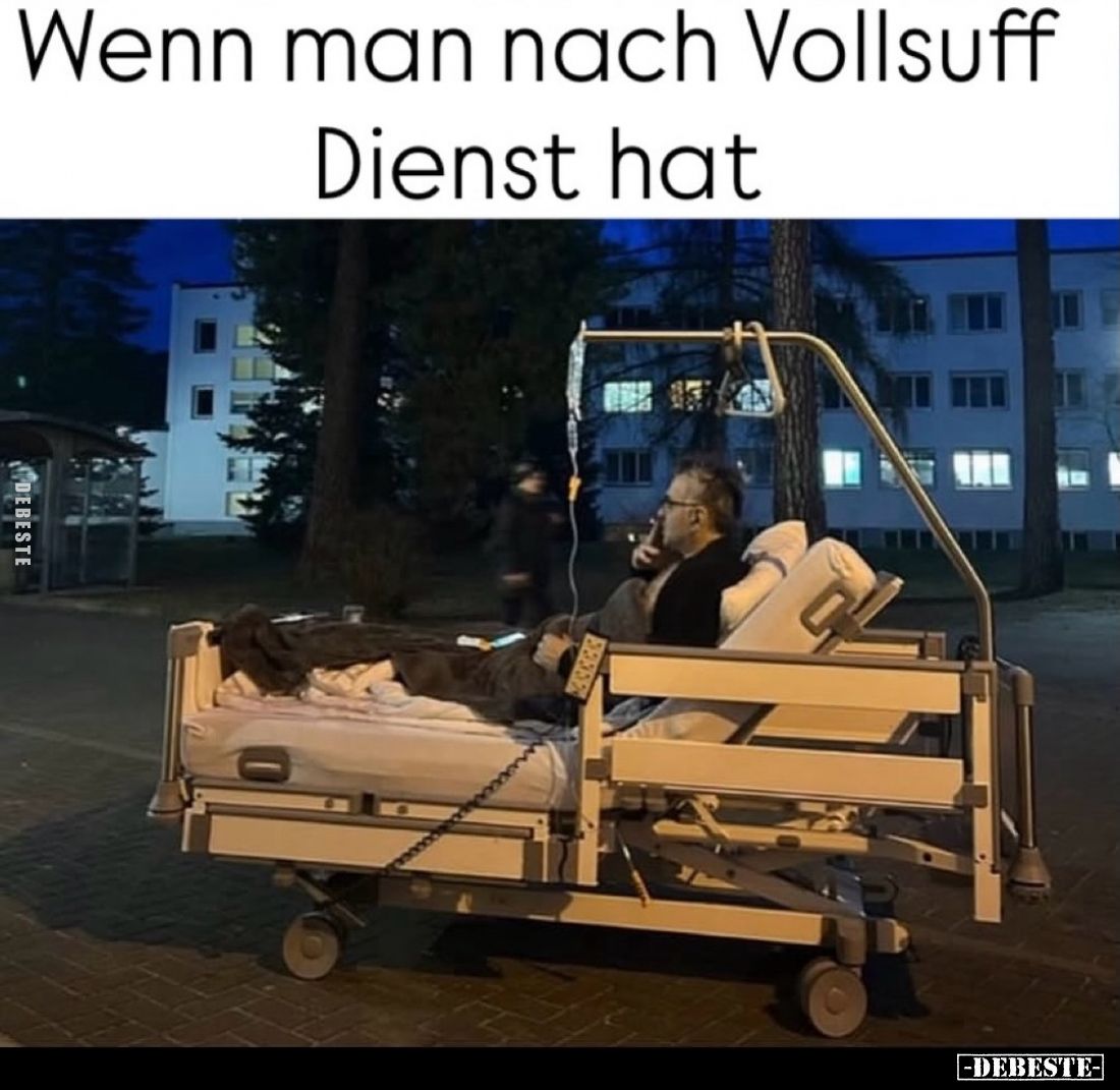 Wenn man nach Vollsuff Dienst hat.