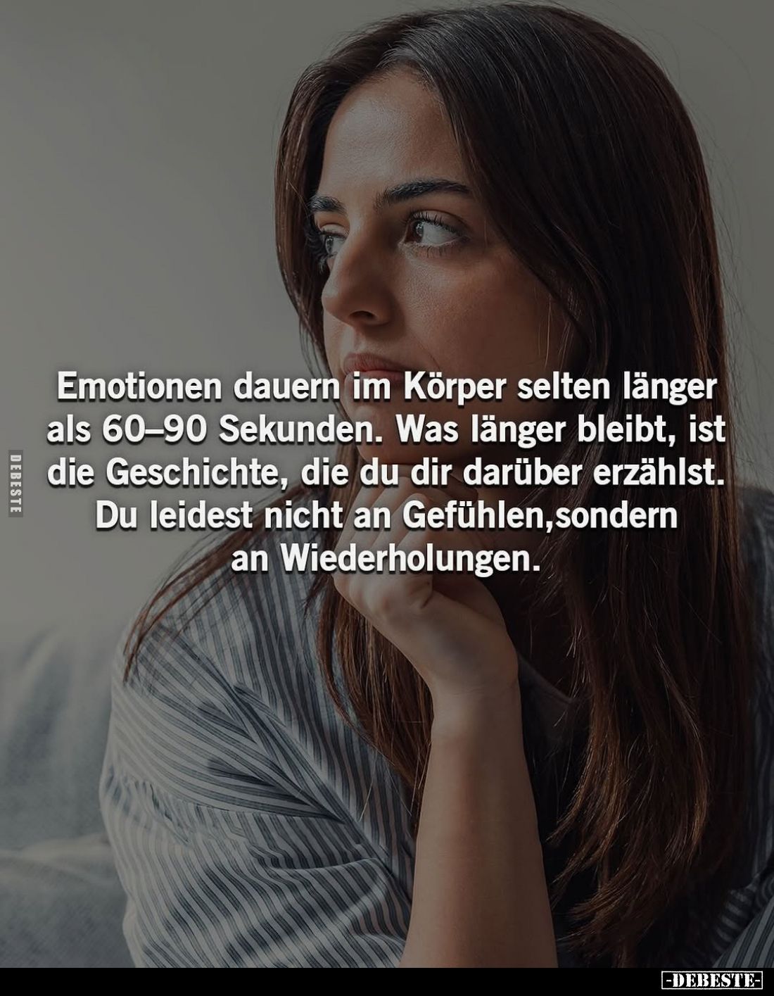 Emotionen dauern im Körper selten länger als 60-90 Sekunden. Was länger bleibt, ist die Geschichte, die du dir darüber erzähl...