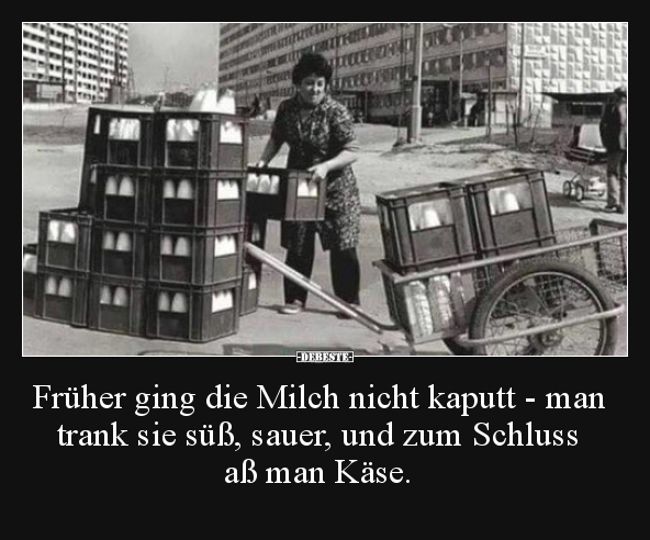 Früher ging die Milch nicht kaputt - man trank sie süß.. - Lustige Bilder | DEBESTE.de