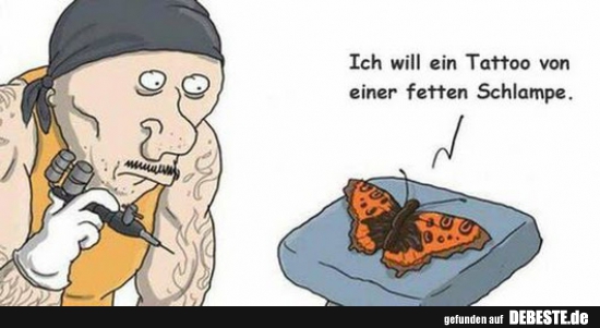 Ich will ein Tattoo von einer fetten Schlampe..