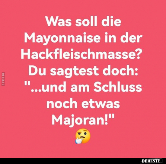 Was soll die Mayonnaise in der Hackfleischmasse?.. - Lustige Bilder | DEBESTE.de