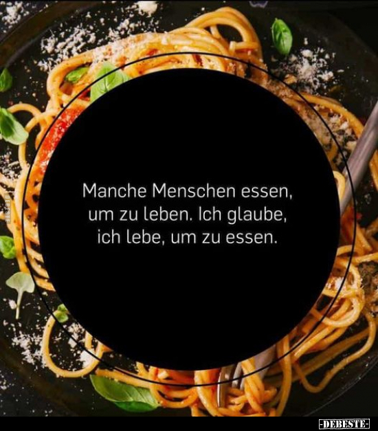 Manche Menschen essen, um zu leben.. - Lustige Bilder | DEBESTE.de