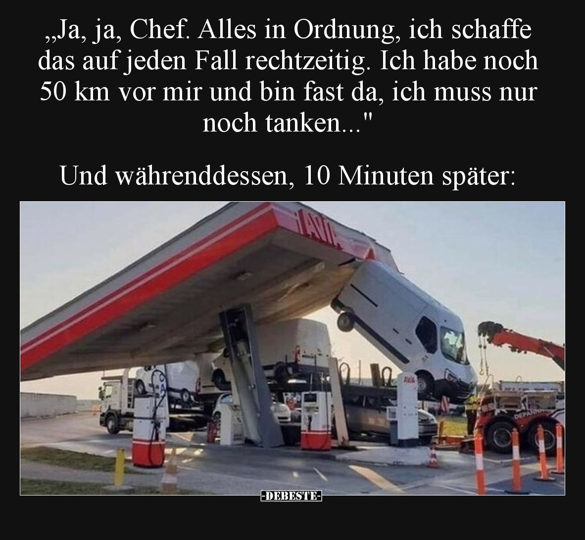 „Ja, ja, Chef. Alles in Ordnung, ich schaffe das auf jeden Fall rechtzeitig. Ich habe noch 50 km vor mir und bin fast da, ich...