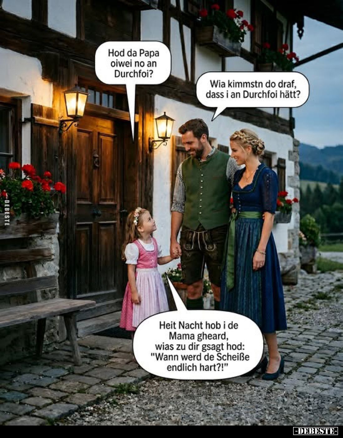 Hod da Papa oiwei no an Durchfoi?
Wia kimmstn do draf, dass i an Durchfoi hätt?

Heit Nacht hob i de Mama gheard, wias zu ...