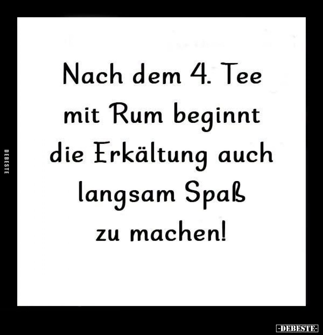 Nach dem 4. Tee mit Rum beginnt die Erkältung auch langsam Spaß zu machen!