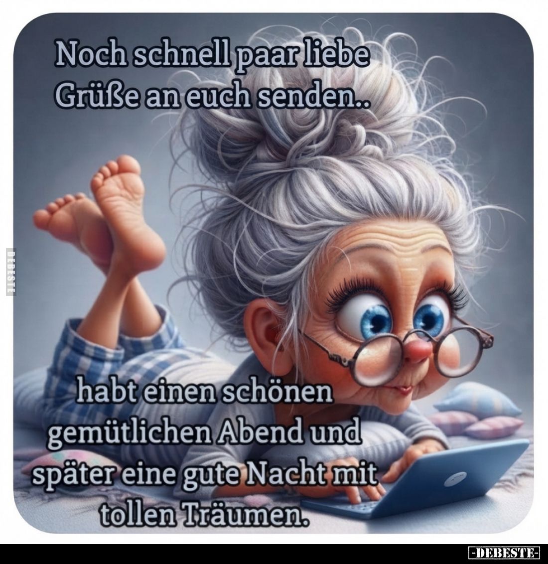 Noch schnell paar liebe Grüße an euch senden..
habt einen schönen gemütlichen Abend und später eine gute Nacht mit tollen Tr...