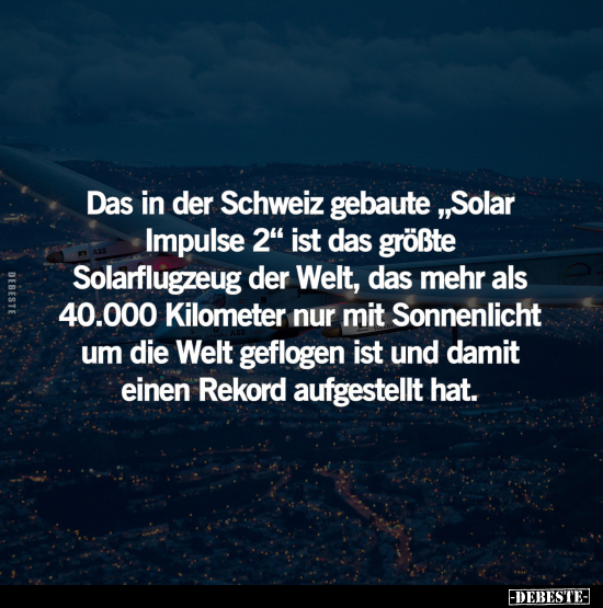 Das in der Schweiz gebaute "Solar Impulse 2".. - Lustige Bilder | DEBESTE.de