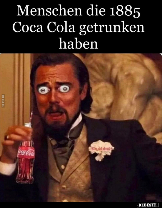 Menschen die 1885 Coca Cola getrunken haben.. - Lustige Bilder | DEBESTE.de