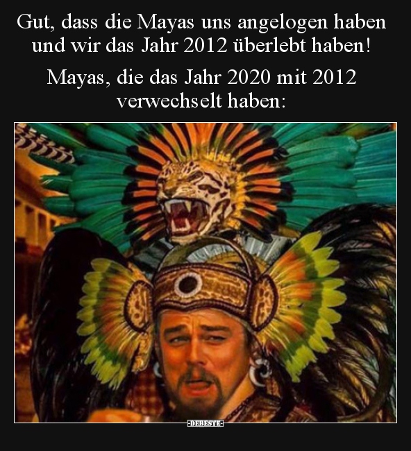 Gut, dass die Mayas uns angelogen haben und wir das Jahr..