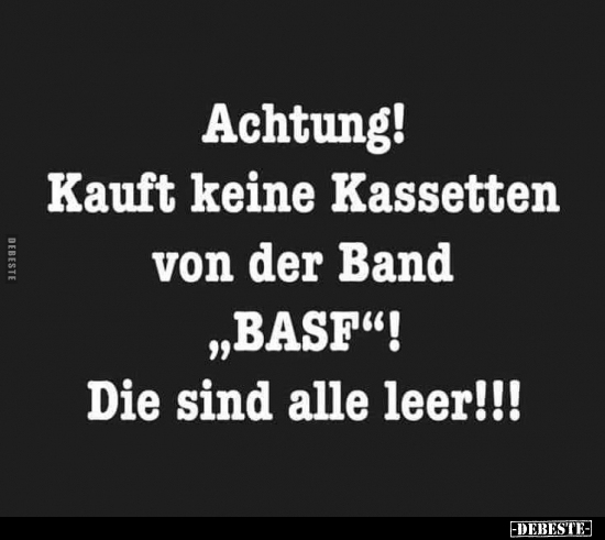 Achtung! Kauft keine Kassetten von der Band "BASF"!.. - Lustige Bilder | DEBESTE.de