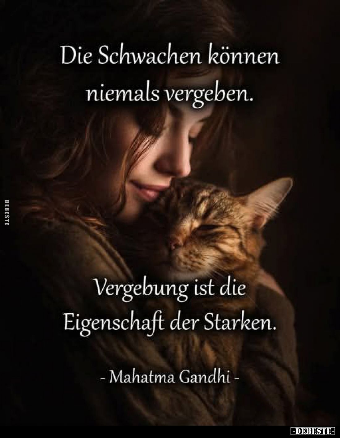 Die Schwachen können niemals vergeben.
Vergebung ist die Eigenschaft der Starken.