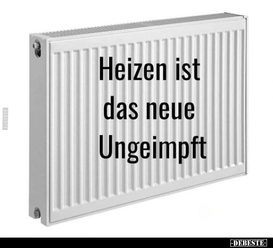 Heizen ist das neue Ungeimpft.. - Lustige Bilder | DEBESTE.de
