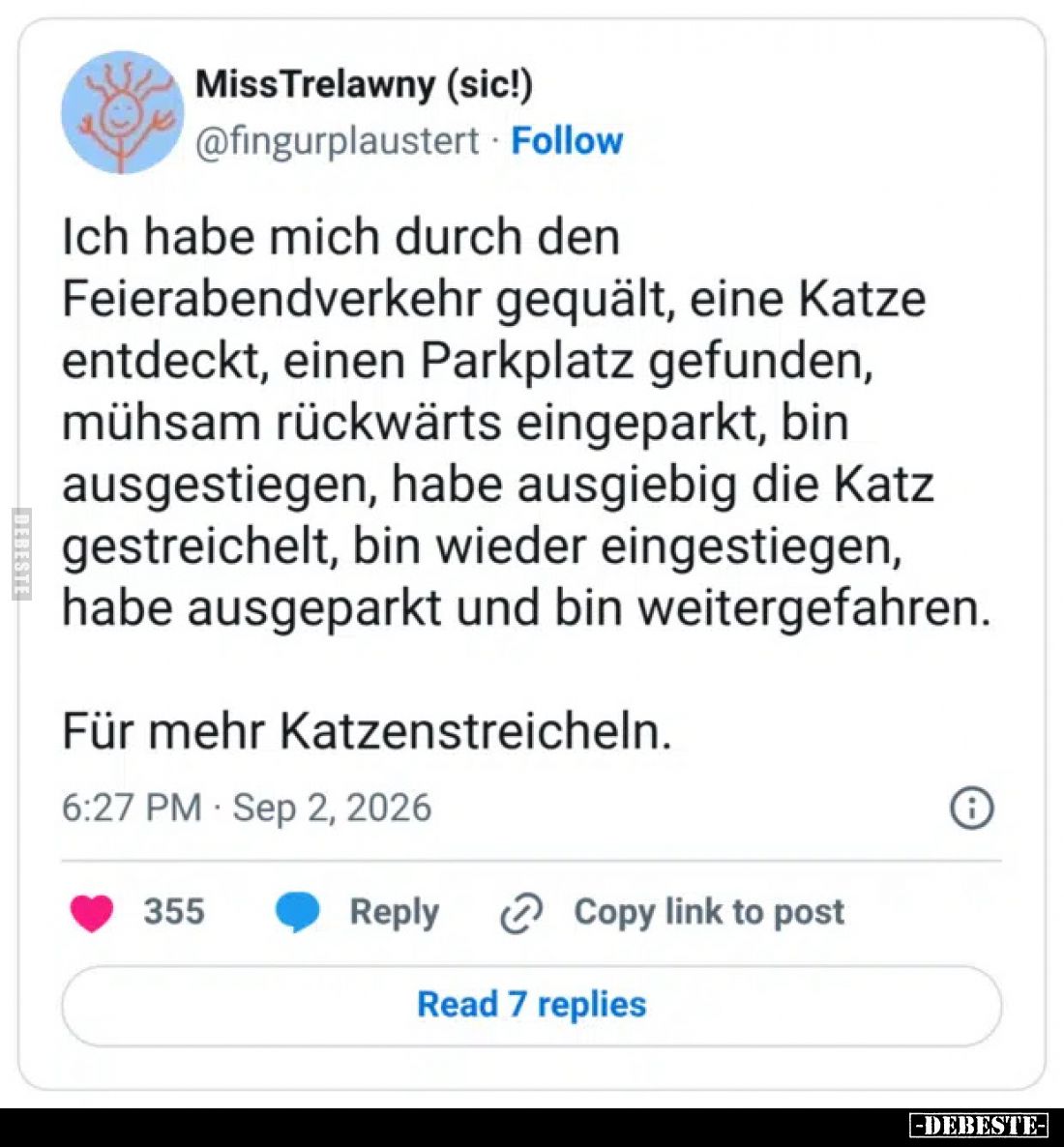 Ich habe mich durch den Feierabendverkehr gequält, eine Katze entdeckt, einen Parkplatz gefunden, mühsam rückwärts eingeparkt...