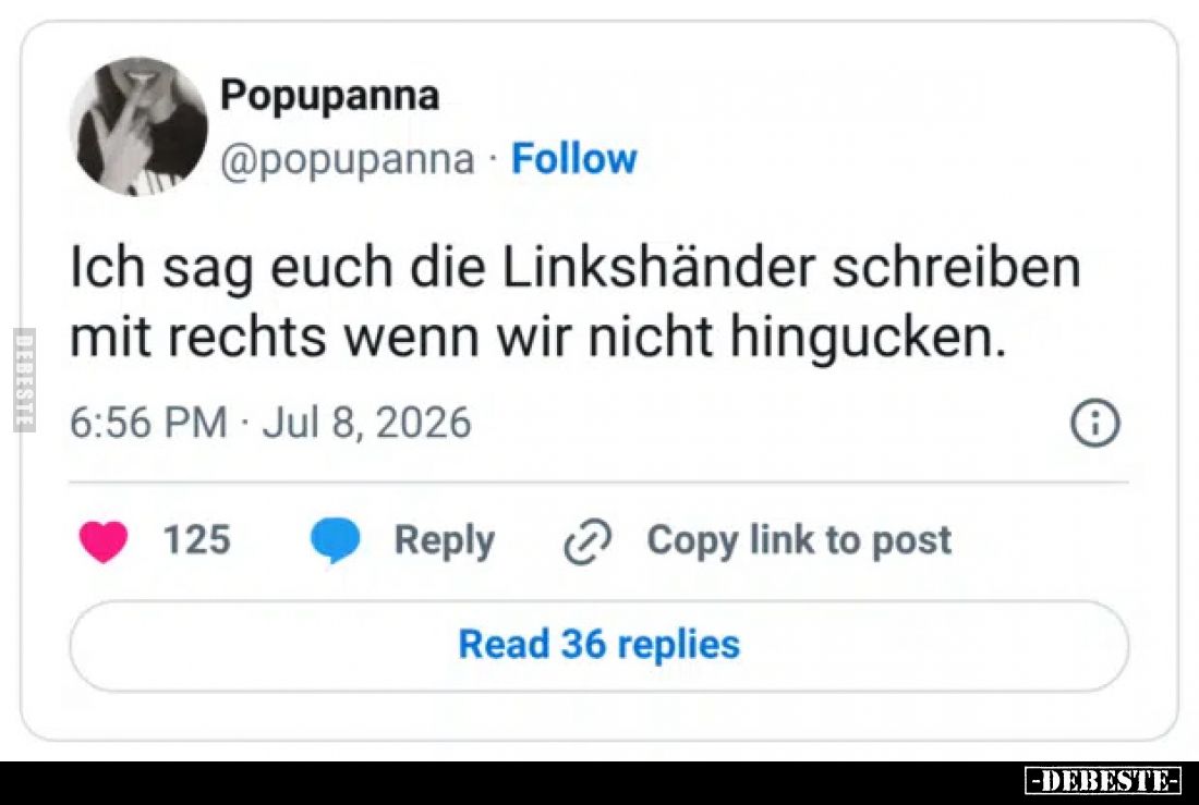 Ich sag euch die Linkshänder schreiben mit rechts wenn wir nicht hingucken.