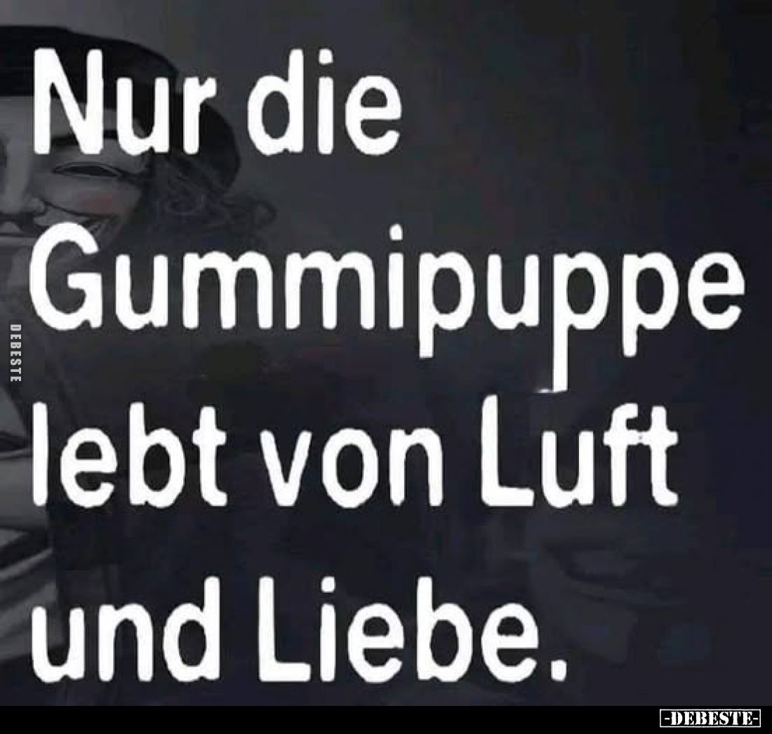 Nur die Gummipuppe lebt von Luft und Liebe.