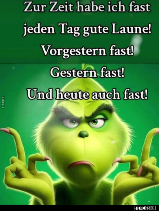 Zur Zeit habe ich fast jeden Tag gute Laune!.. - Lustige Bilder | DEBESTE.de