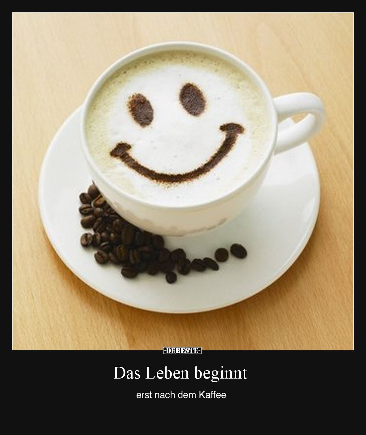 Das Leben beginnt
erst nach dem Kaffee