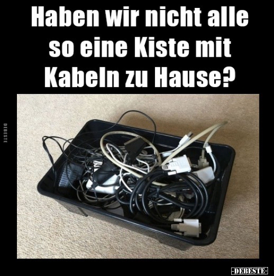 Haben wir nicht alle so eine Kiste mit Kabeln zu Hause?..