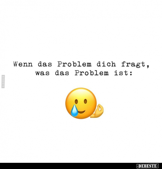 Wenn das Problem dich fragt, was das Problem ist.. - Lustige Bilder | DEBESTE.de