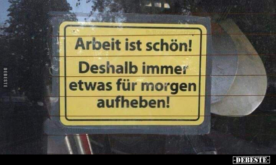 Arbeit ist schön!.. - Lustige Bilder | DEBESTE.de