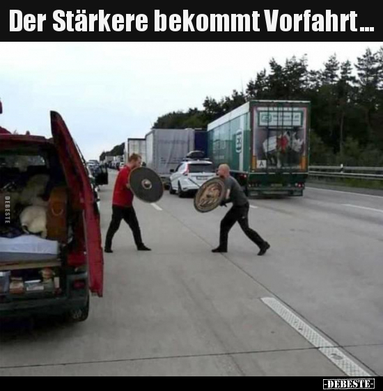 Der Stärkere bekommt Vorfahrt...