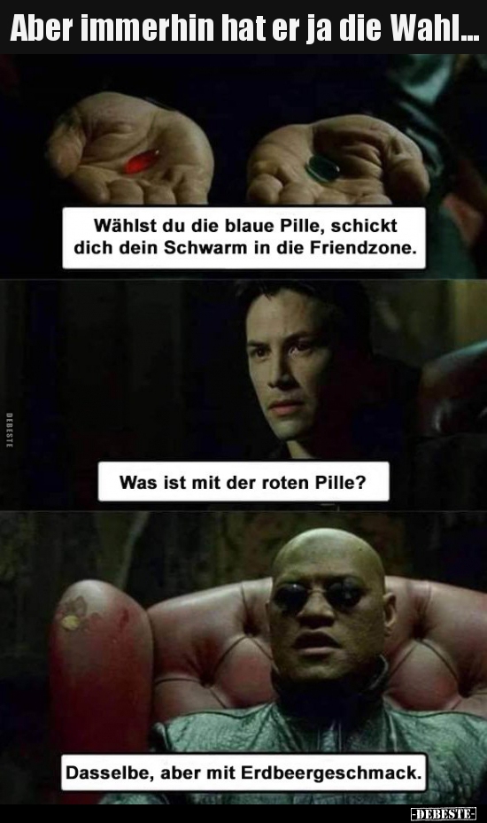 Aber immerhin hat er ja die Wahl...