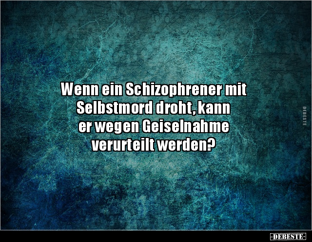 Wenn ein Schizophrener mit Selbstmord droht, kann er.. - Lustige Bilder | DEBESTE.de