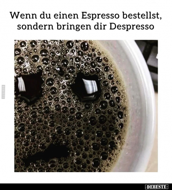 Wenn du einen Espresso bestellst, sondern bringen dir.. - Lustige Bilder | DEBESTE.de