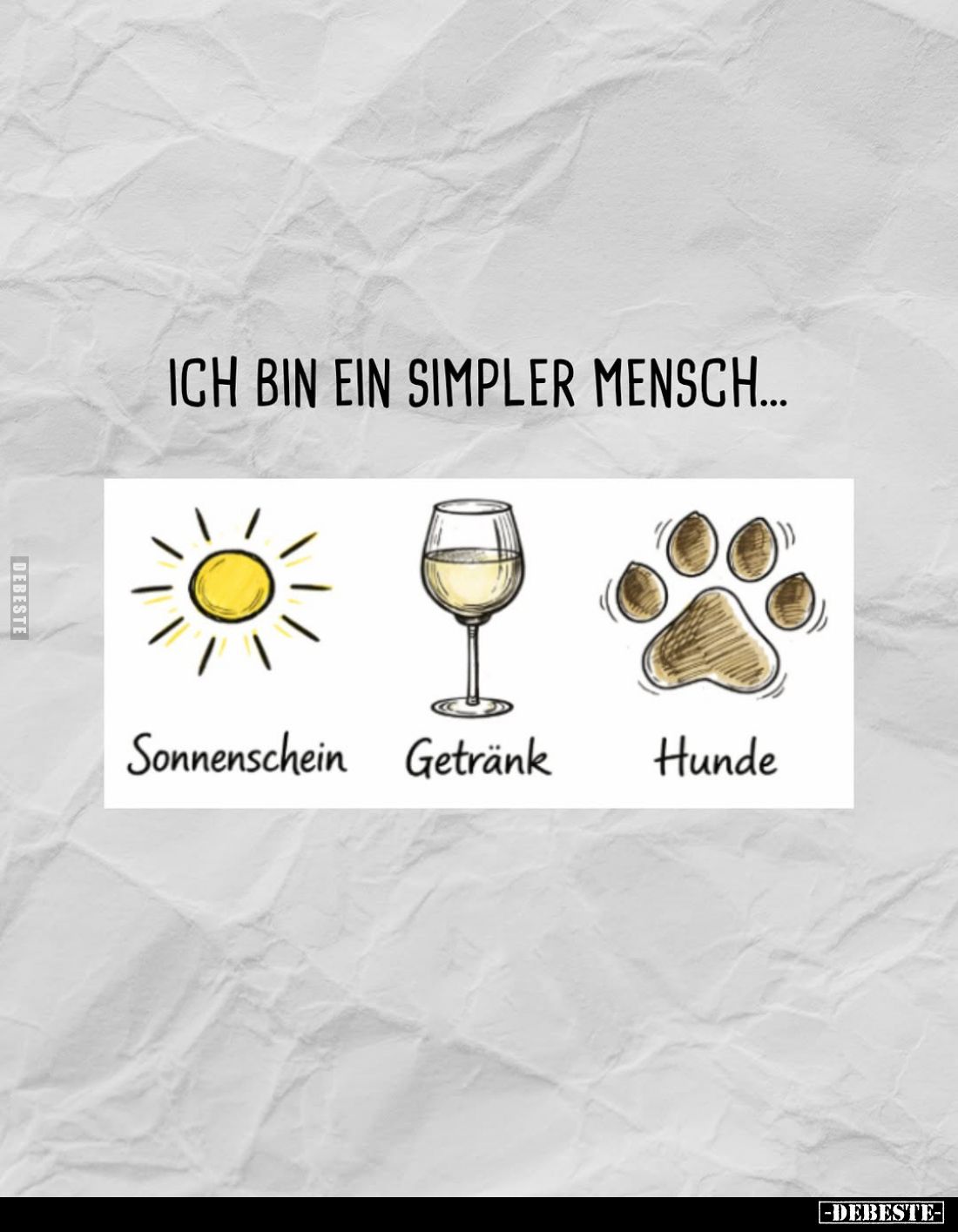 Ich bin ein simpler Mensch...
Sonnenschein
-
Getränk
-
Hunde