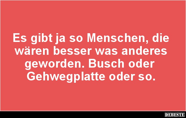 Es gibt ja so Menschen, die wären besser.. - Lustige Bilder | DEBESTE.de