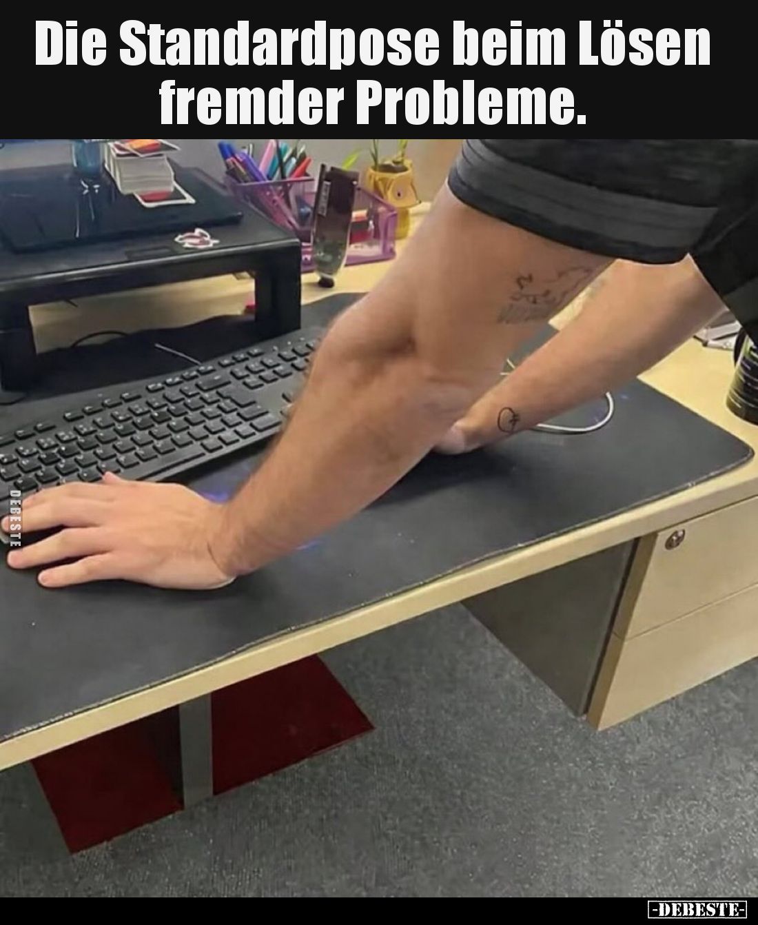Die Standardpose beim Lösen fremder Probleme.