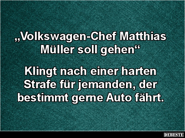 „Volkswagen-Chef Matthias Müller soll gehen“ - Lustige Bilder | DEBESTE.de