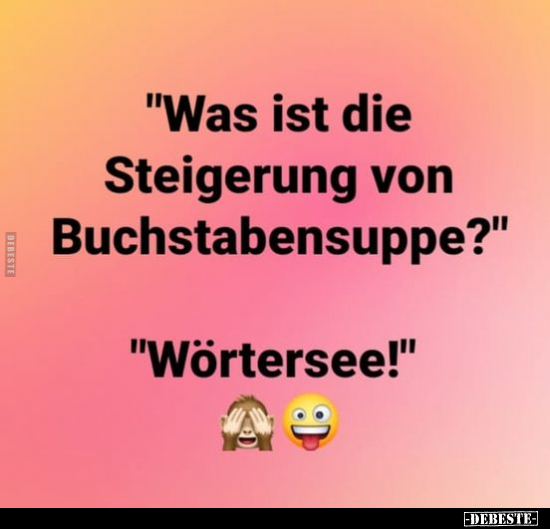 "Was ist die Steigerung von Buchstabensuppe?".. - Lustige Bilder | DEBESTE.de