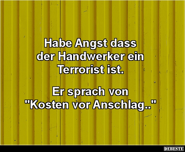 Habe Angst dass der Handwerker ein Terrorist ist.. - Lustige Bilder | DEBESTE.de